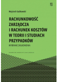 Rachunkowość zarządcza i rachunek kosztów w teorii i studiach przypadków. Wybrane zagadnienia