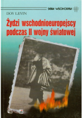 Levin Dov - Żydzi wschodnioeuropejscy podczas II wojny światowej