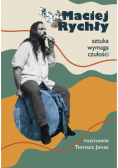 Maciej Rychły. Sztuka wymaga czułości