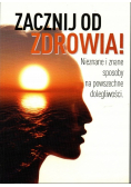 Zacznij od zdrowia! Nieznane i znane sposoby na powszechne dolegliwości