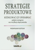 Strategie produktowe Różnicować czy upodabniać
