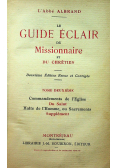 Le Guide Eclair du Missionnaire et du Chretien Tome Premier 1908 r.