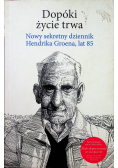 Dopóki życie trwa Nowy sekretny dziennik Hendrika Groena lat 85