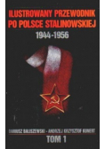Ilustrowany przewodnik po Polsce stalinowskiej 1944 1956 Tom I