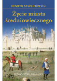 Samsonowicz Henryk - Życie miasta średniowiecznego