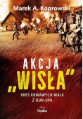 Akcja "Wisła" Kres krwawych walk z OUN-UPA