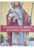 Przypatrzmy się bracia powołaniu naszemu