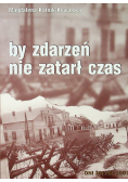 By zdarzeń nie zatarł czas