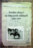 Polskie dzieci na tułaczych szlakach 1939 - 1950