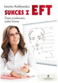 Sukces z EFT. Zmień przekonania, zyskaj fortunę
