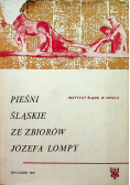 Pieśni śląskie ze zbiorów Józefa Lompy