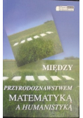 Między przyrodoznawstwem matematyką a humanistyką
