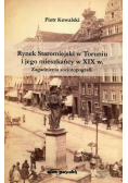 Rynek Staromiejski w Toruniu i jego mieszkańcy w XIX w plus dedykacja od Kowalskiego