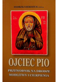 Ojciec Pio Przewodnik na drodze modlitwy i cierpienia Dedykacja autora