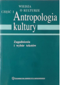 Antropologia kultury. Zagadnienia i wybór tekstów Część 1