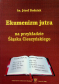 Ekumenizm jutra na przykładzi e Śląska Cieszyńskiego