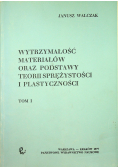 Wytrzymałość materiałów oraz podstawy teorii sprężystości i plastyczności Tom I