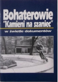 Bohaterowie Kamieni na szaniec w świetle dokumentów