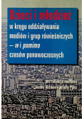 Dzieci i młodzież w kręgu oddziaływania mediów i grup rówieśniczych w i pomimo czasów ponowoczesnych