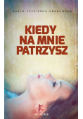 Kiedy na mnie patrzysz