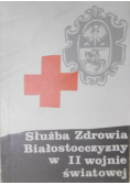 Służba Zdrowia Białostocczyzny w II wojnie światowej