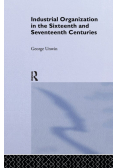 Industrial Organization in the Sixteenth and Seventeenth Centuries