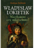 Władysław Łokietek Niezłomny czy nikczemny