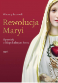 Rewolucja Maryi. Opowieść o Niepokalanym Sercu