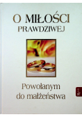 O miłości prawdziwej Powołanym do małżeństwa