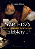 Szpiedzy Tajna historia panowania Elżbiety I