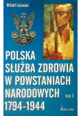 Polska służba zdrowia w powstaniach narodowych 1794 - 1944 Tom II