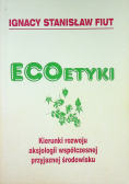 Ecoetyki Kierunki rozwoju aksjologii współczesnej przyjaznej środowisku