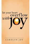 Let Your Heart Overflow with Joy