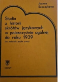 Studia z historii skrótów językowych w polszczyźnie ogólnej do roku 1939