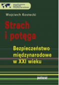 Strach i potęga Bezpieczeństwo międzynarodowe w XXI wieku