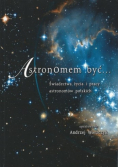 Astronomem być