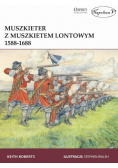 Muszkieter z muszkietem lontowym 1588-1688