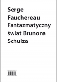 Fantazmatyczny świat Brunona Schulza