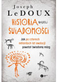 Historia naszej świadomości. Jak po czterech miliardach latach ewolucji powstał świadomy mózg