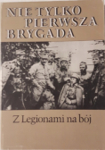 Nie tylko pierwsza brygada Z legionami na bój