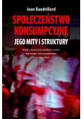 Baudrillard Jean - Społeczeństwo konsumpcyjne: Jego mity i struktury