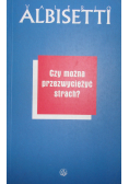 Czy można przezwyciężyć strach