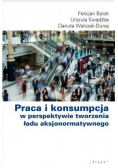 Praca i konsumpcja w perspektywie tworzenia ładu aksjonormatywnego