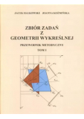 Zbiór zadań z geometrii wykreślnej Przewodnik metodyczny Tom I