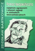 Pomoc terapeutyczna nieletnim agresorom i ofiarom agresji w zakładach resocjalizacyjnych