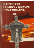 Kapliczki figury i krzyże przydrożne