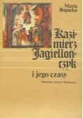 Kazimierz Jagiellończyk i jego czasu