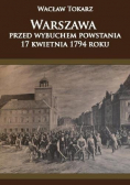 Warszawa przed wybuchem powstania 17 kwietnia 1794