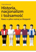 Historia nacjonalizm i tożsamość Rzecz o piłce nożnej w Hiszpanii