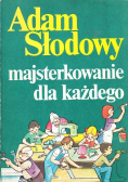Majsterkowanie dla każdego + autograf A Słodowy